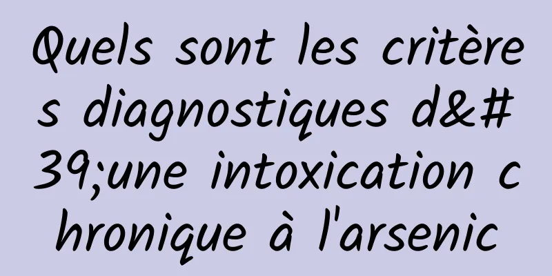 Quels sont les critères diagnostiques d'une intoxication chronique à l'arsenic