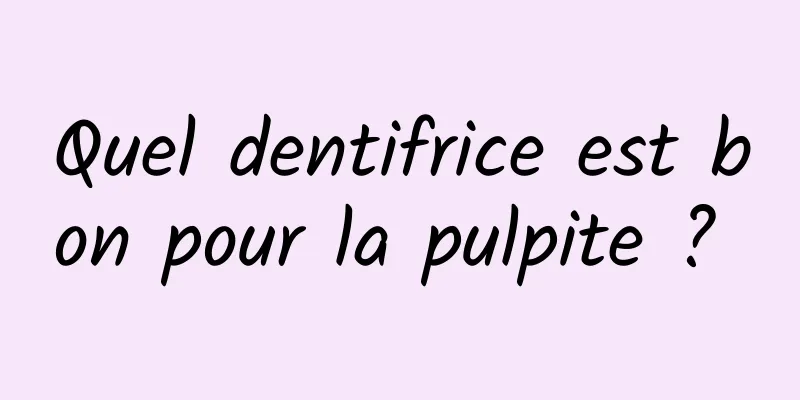 Quel dentifrice est bon pour la pulpite ? 