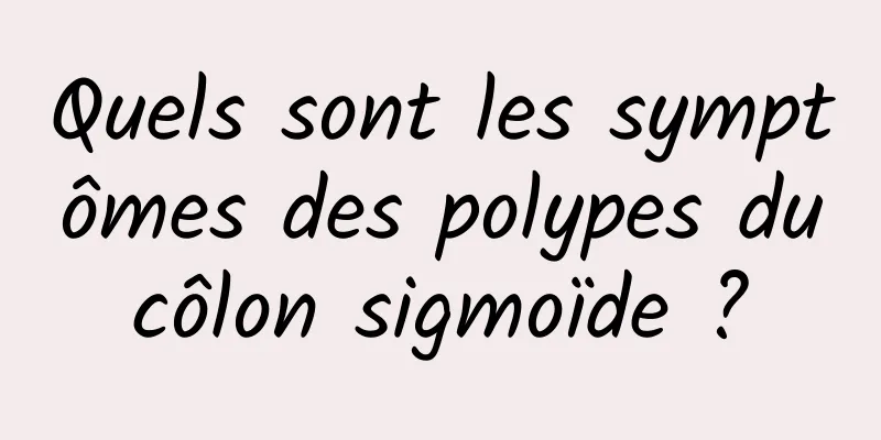 Quels sont les symptômes des polypes du côlon sigmoïde ? 