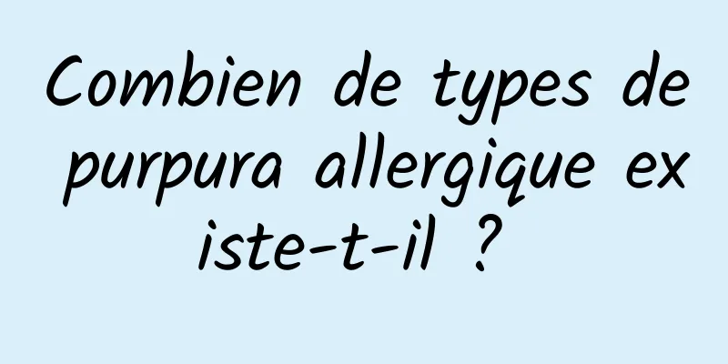 Combien de types de purpura allergique existe-t-il ? 