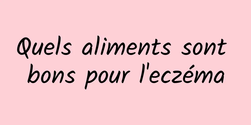 Quels aliments sont bons pour l'eczéma