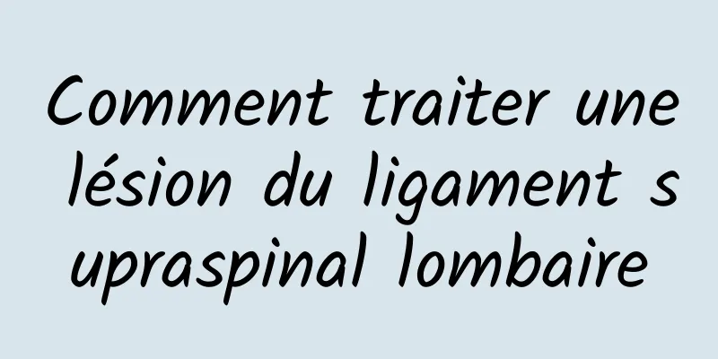 Comment traiter une lésion du ligament supraspinal lombaire