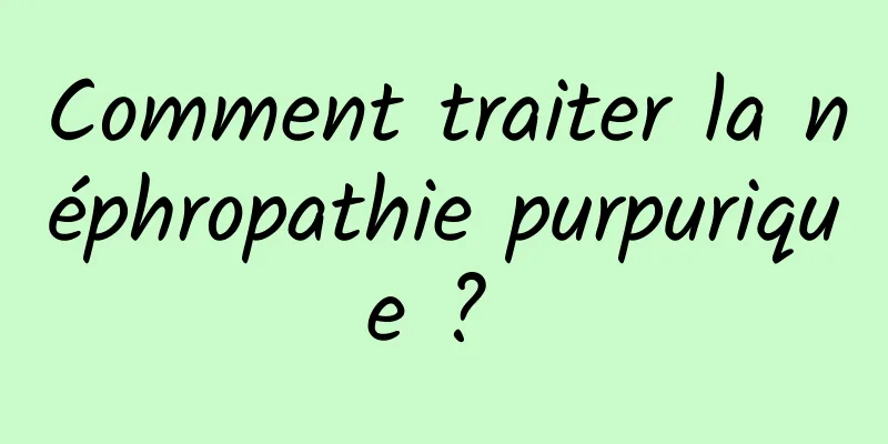 Comment traiter la néphropathie purpurique ? 