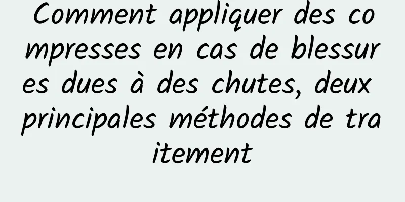Comment appliquer des compresses en cas de blessures dues à des chutes, deux principales méthodes de traitement