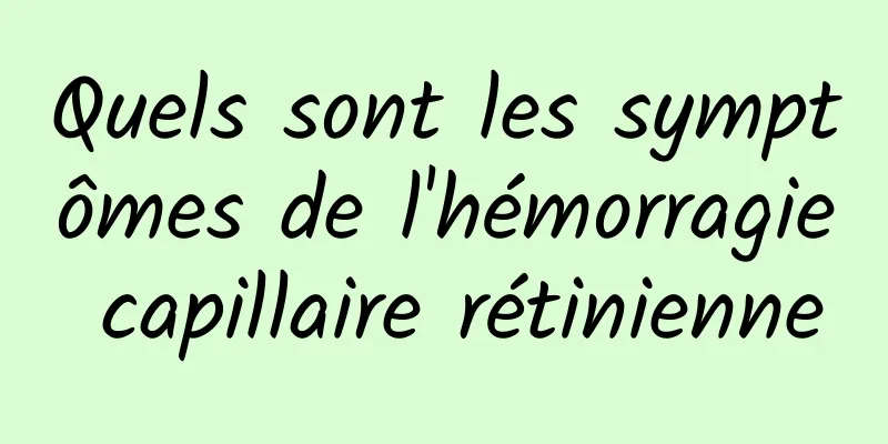 Quels sont les symptômes de l'hémorragie capillaire rétinienne