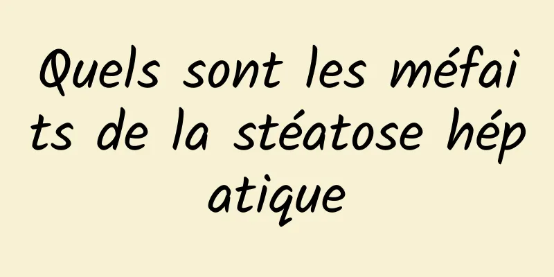 Quels sont les méfaits de la stéatose hépatique