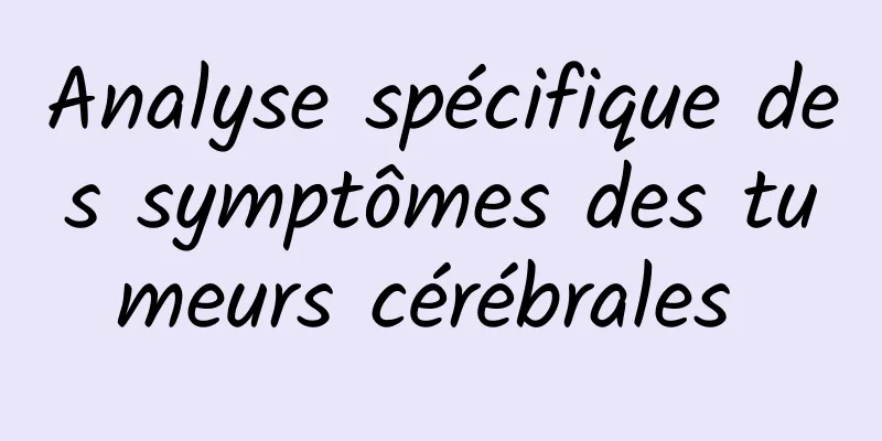 Analyse spécifique des symptômes des tumeurs cérébrales 