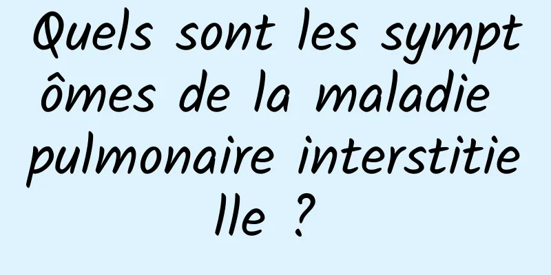 Quels sont les symptômes de la maladie pulmonaire interstitielle ? 