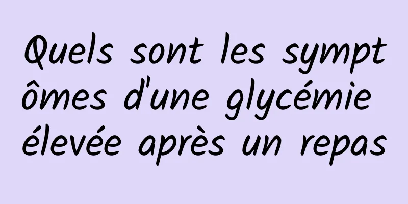 Quels sont les symptômes d'une glycémie élevée après un repas