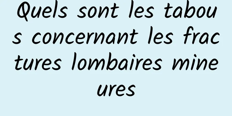 Quels sont les tabous concernant les fractures lombaires mineures