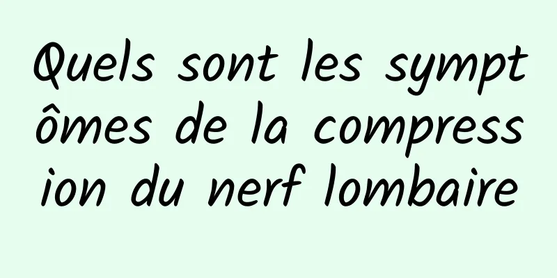 Quels sont les symptômes de la compression du nerf lombaire