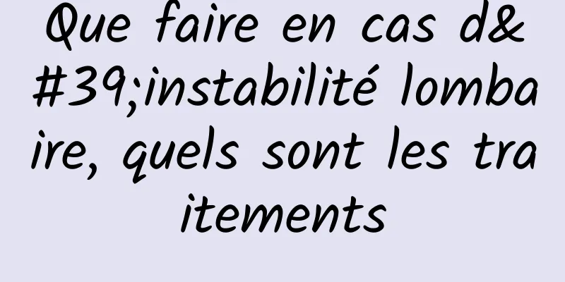 Que faire en cas d'instabilité lombaire, quels sont les traitements