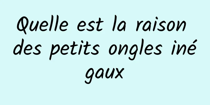 Quelle est la raison des petits ongles inégaux