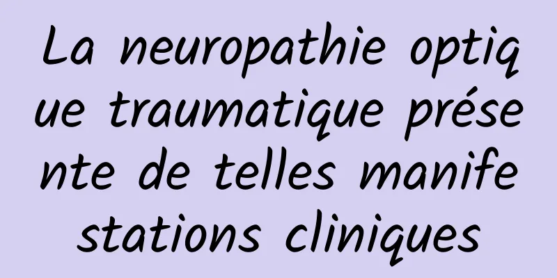 La neuropathie optique traumatique présente de telles manifestations cliniques