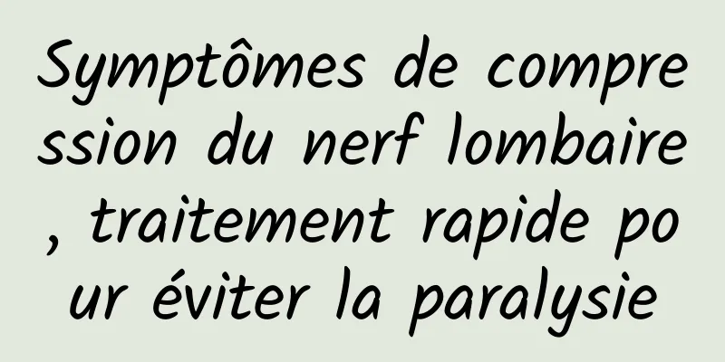 Symptômes de compression du nerf lombaire, traitement rapide pour éviter la paralysie
