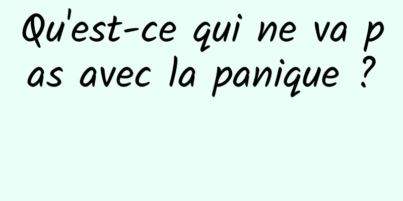 Qu'est-ce qui ne va pas avec la panique ? 