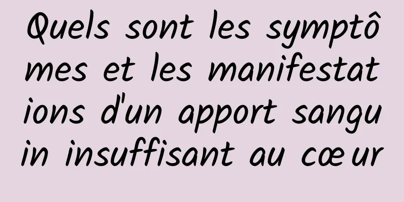 Quels sont les symptômes et les manifestations d'un apport sanguin insuffisant au cœur