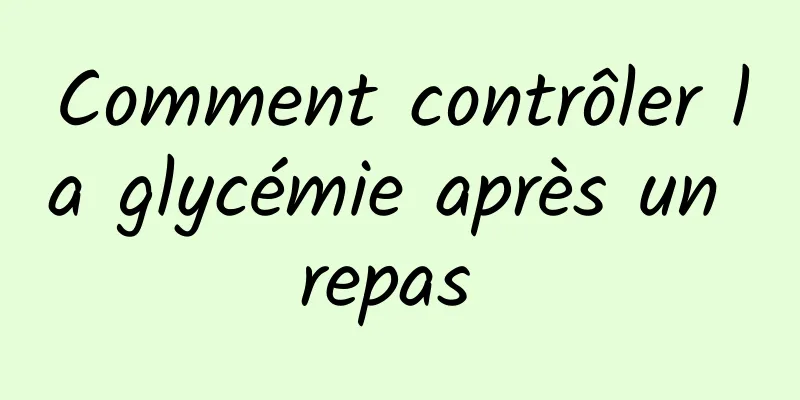 Comment contrôler la glycémie après un repas 