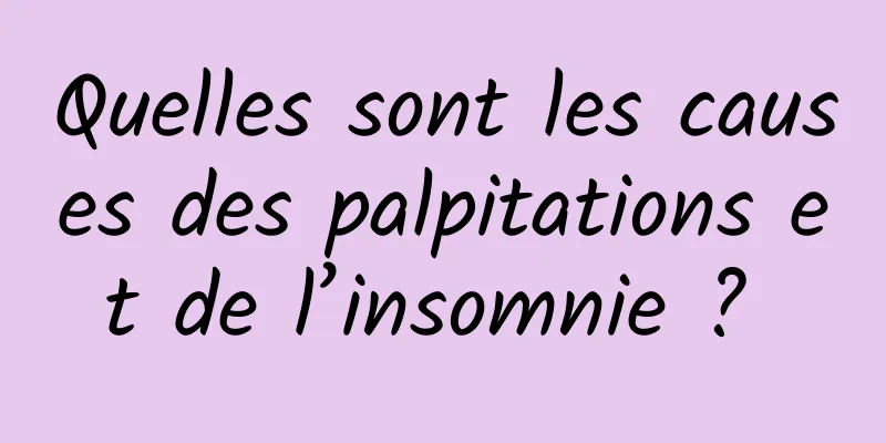 Quelles sont les causes des palpitations et de l’insomnie ? 