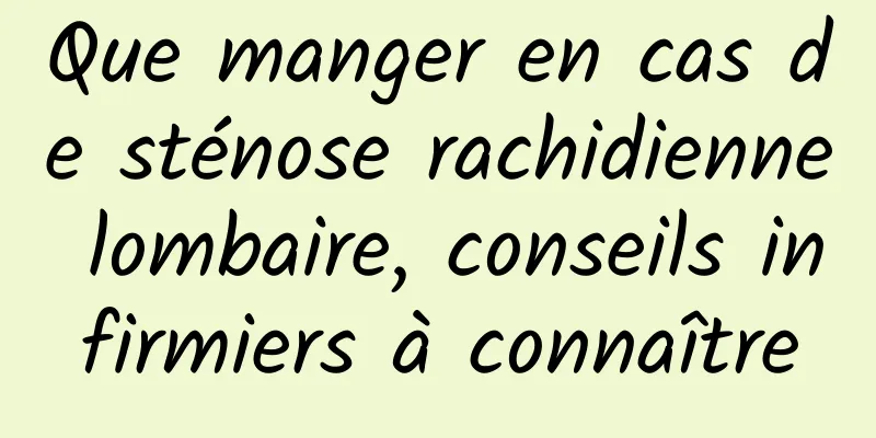Que manger en cas de sténose rachidienne lombaire, conseils infirmiers à connaître