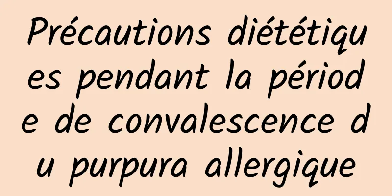 Précautions diététiques pendant la période de convalescence du purpura allergique