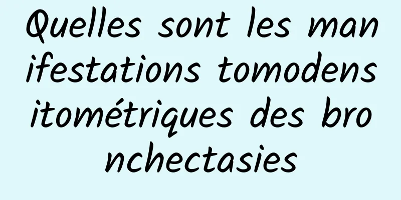 Quelles sont les manifestations tomodensitométriques des bronchectasies