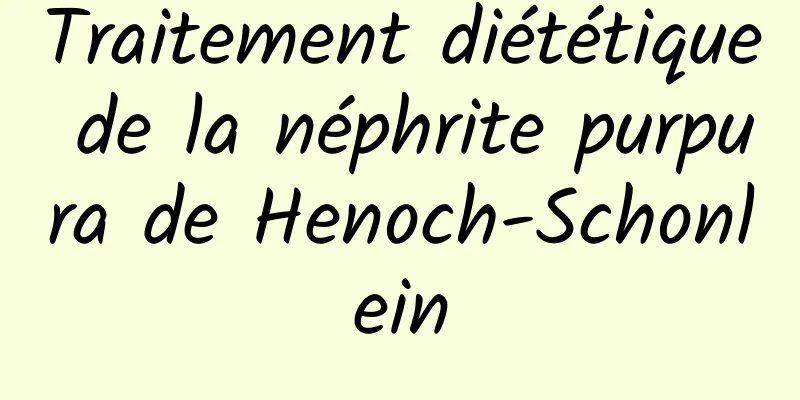 Traitement diététique de la néphrite purpura de Henoch-Schonlein