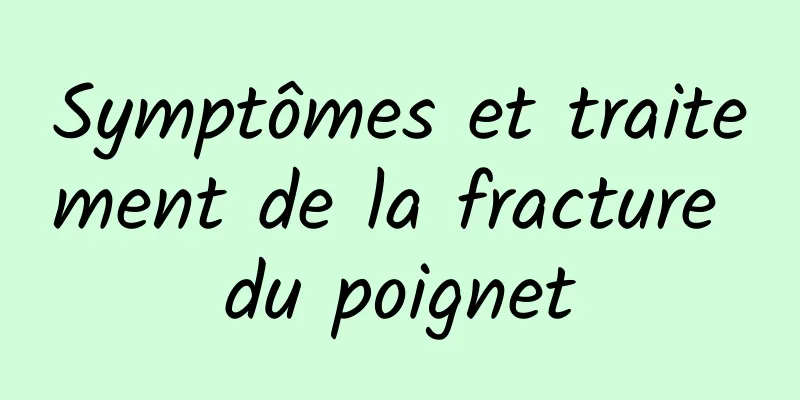 Symptômes et traitement de la fracture du poignet