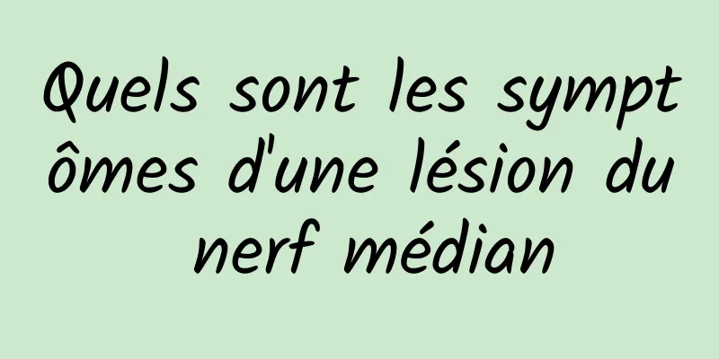 Quels sont les symptômes d'une lésion du nerf médian