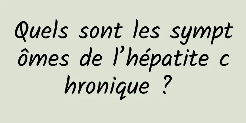 Quels sont les symptômes de l’hépatite chronique ? 