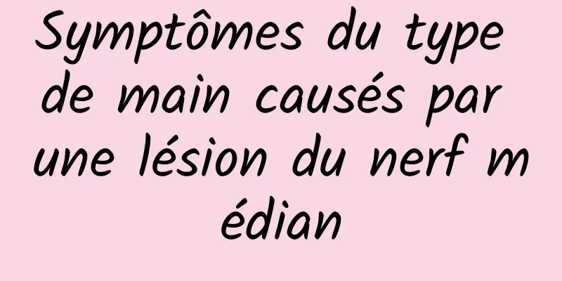 Symptômes du type de main causés par une lésion du nerf médian