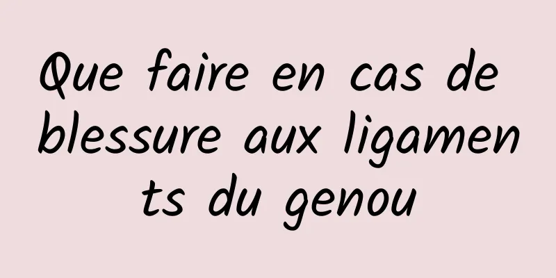 Que faire en cas de blessure aux ligaments du genou