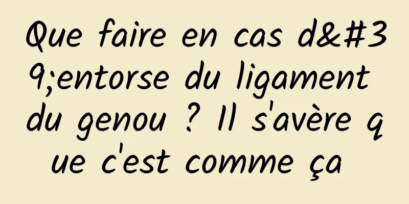 Que faire en cas d'entorse du ligament du genou ? Il s'avère que c'est comme ça 