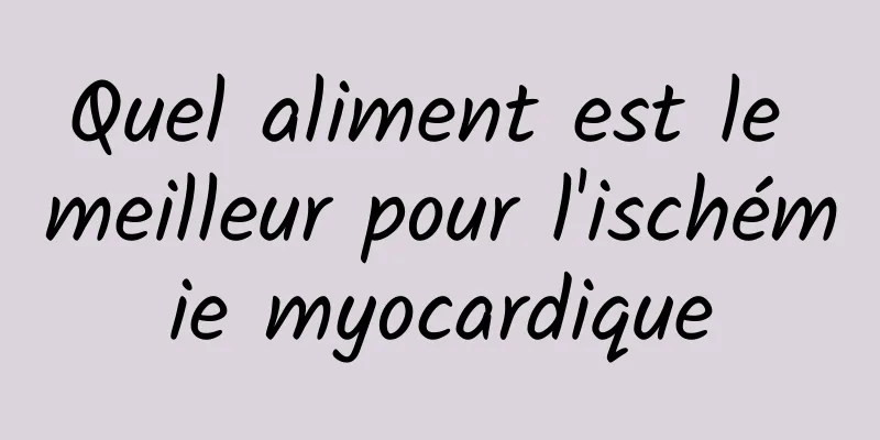 Quel aliment est le meilleur pour l'ischémie myocardique