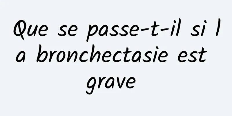 Que se passe-t-il si la bronchectasie est grave 