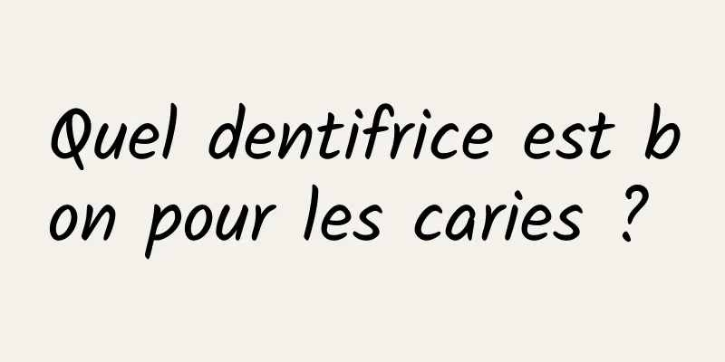 Quel dentifrice est bon pour les caries ? 