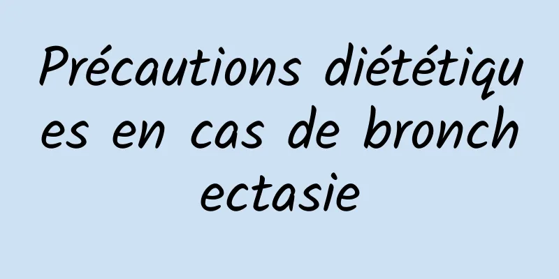 Précautions diététiques en cas de bronchectasie