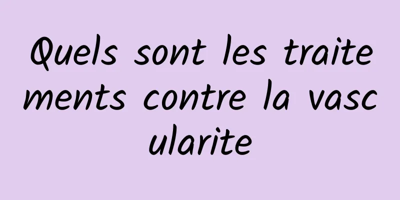 Quels sont les traitements contre la vascularite