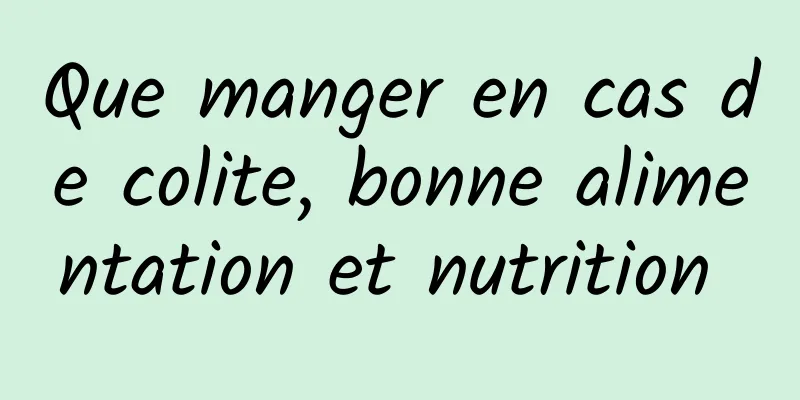 Que manger en cas de colite, bonne alimentation et nutrition 