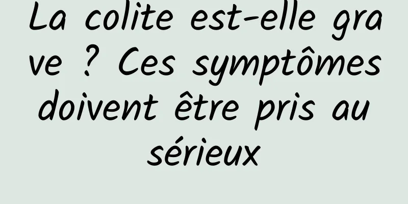 La colite est-elle grave ? Ces symptômes doivent être pris au sérieux
