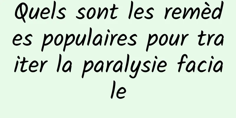 Quels sont les remèdes populaires pour traiter la paralysie faciale