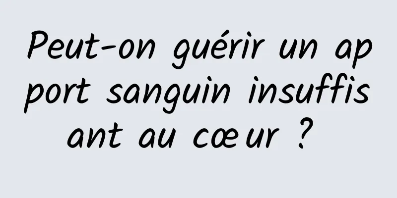 Peut-on guérir un apport sanguin insuffisant au cœur ? 