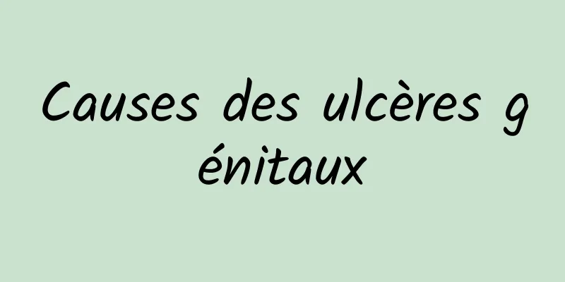 Causes des ulcères génitaux