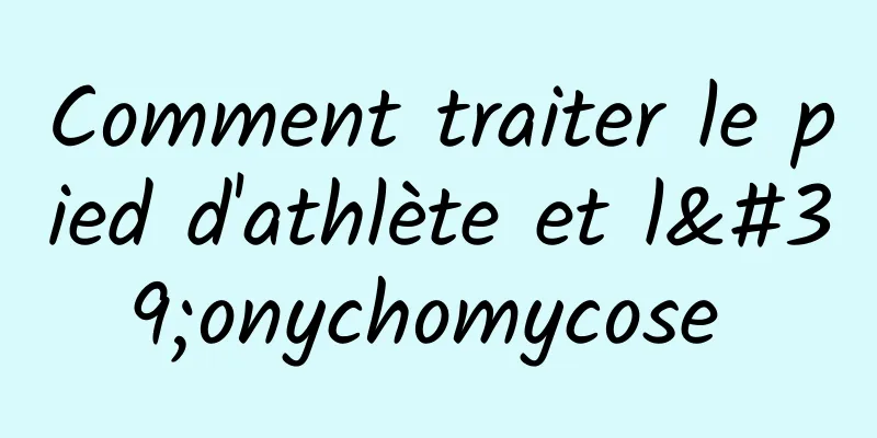 Comment traiter le pied d'athlète et l'onychomycose 