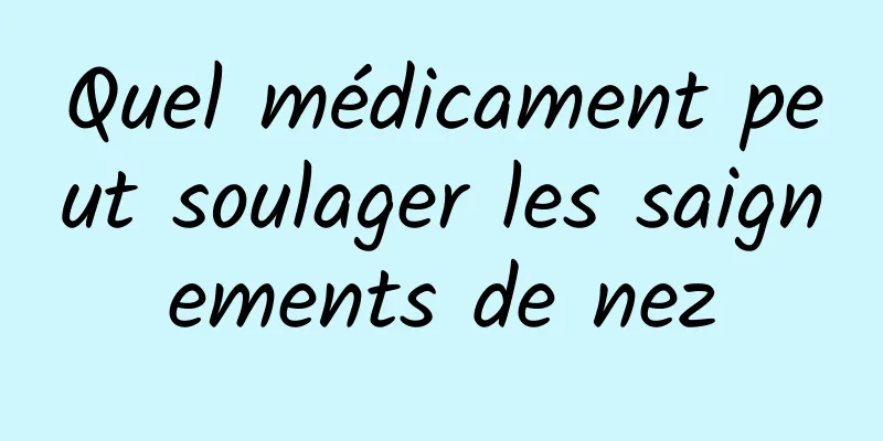 Quel médicament peut soulager les saignements de nez