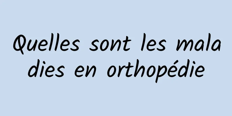 Quelles sont les maladies en orthopédie