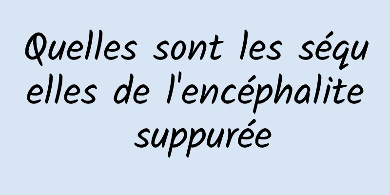Quelles sont les séquelles de l'encéphalite suppurée