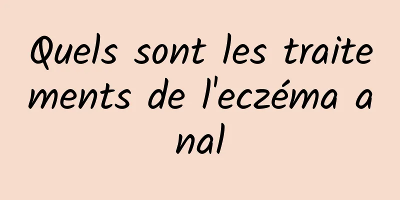 Quels sont les traitements de l'eczéma anal