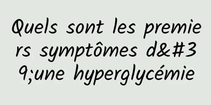 Quels sont les premiers symptômes d'une hyperglycémie