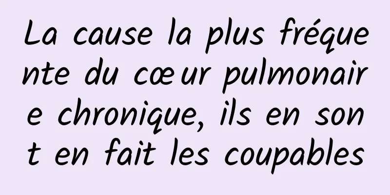 La cause la plus fréquente du cœur pulmonaire chronique, ils en sont en fait les coupables